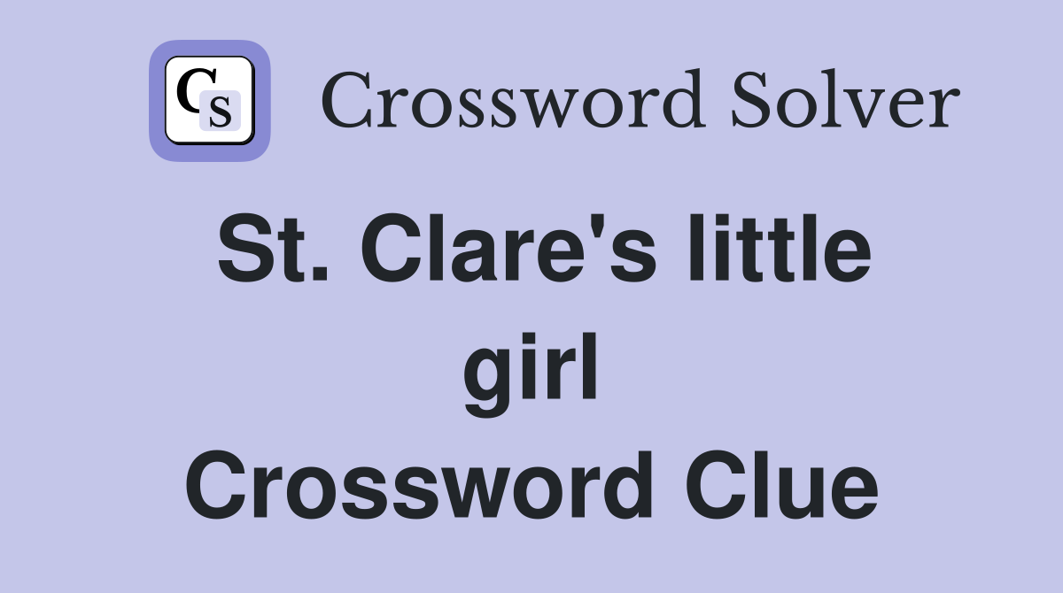 St. Clare's little girl Crossword Clue