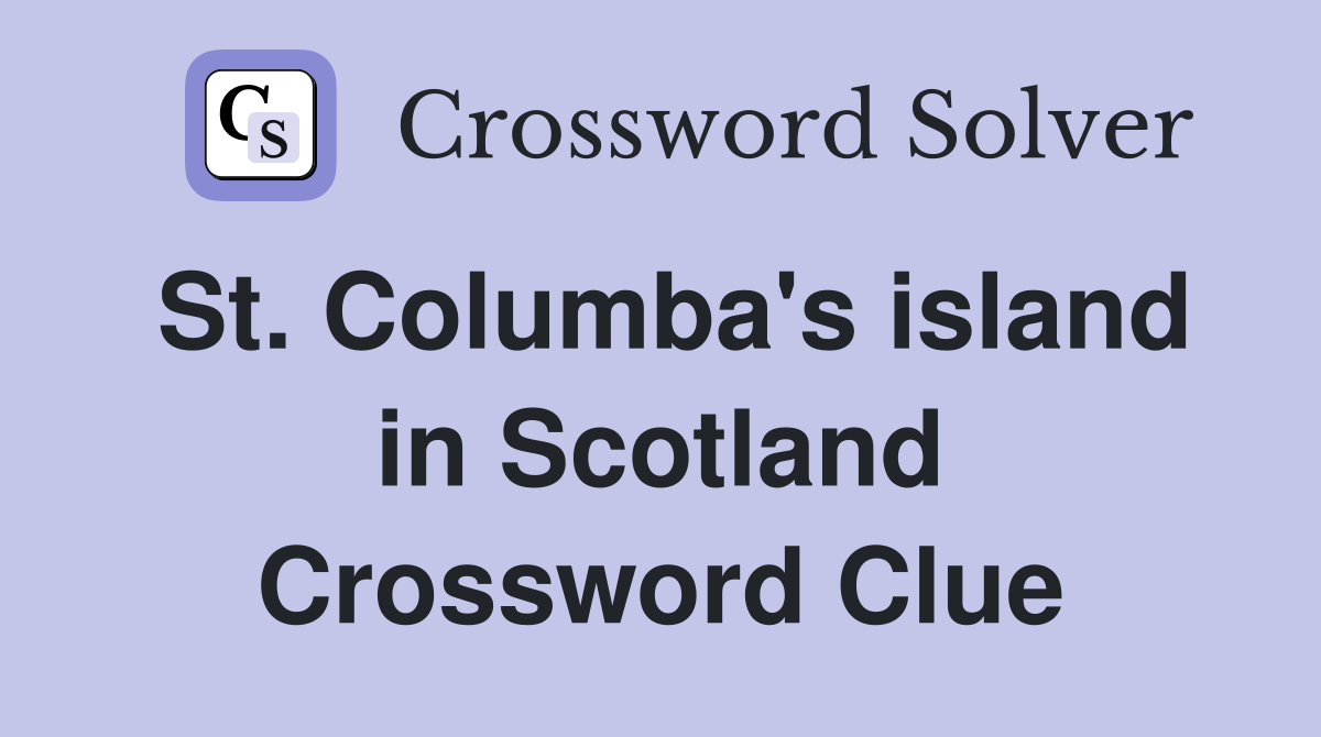 St. Columba's island in Scotland Crossword Clue