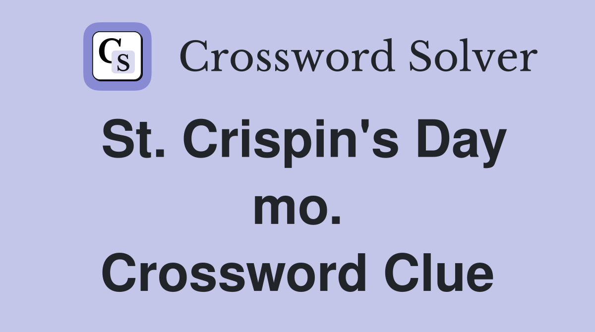 St. Crispin's Day mo. Crossword Clue