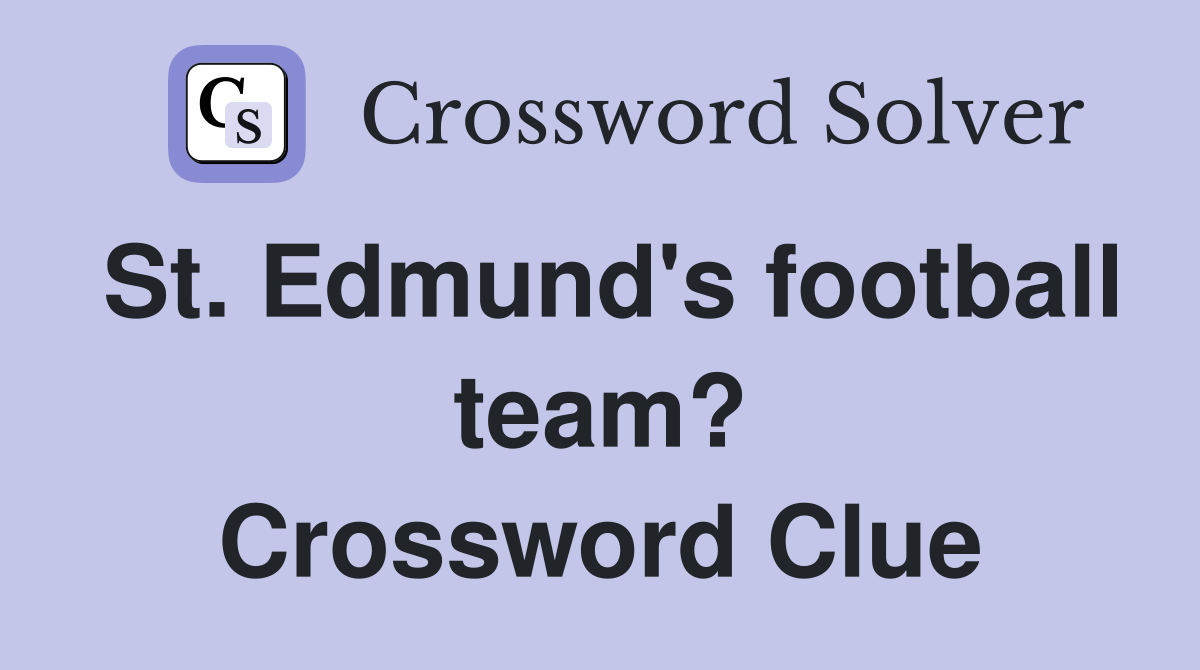 St. Edmund's football team? Crossword Clue