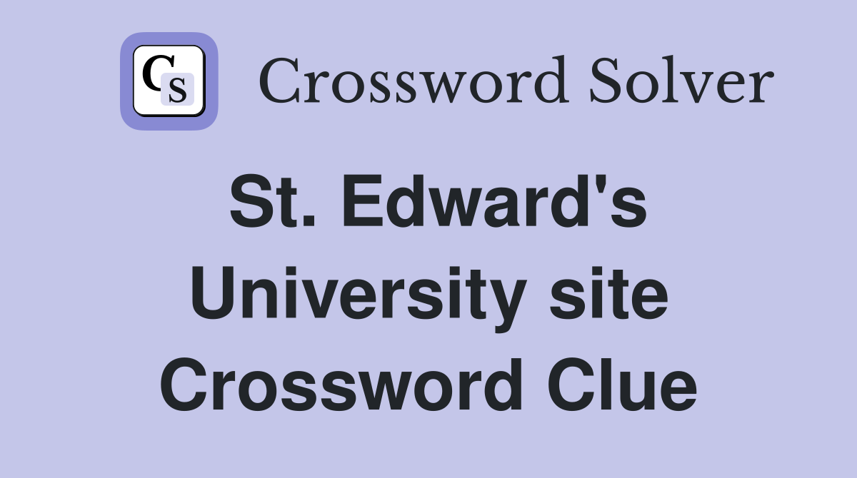 St. Edward's University site Crossword Clue