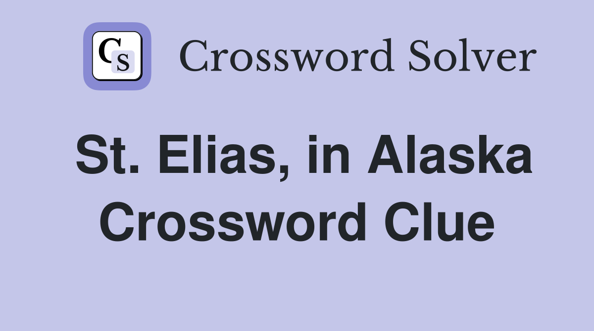 St. Elias, in Alaska Crossword Clue