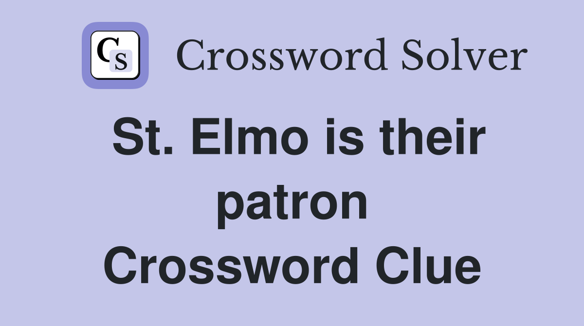 St. Elmo is their patron Crossword Clue