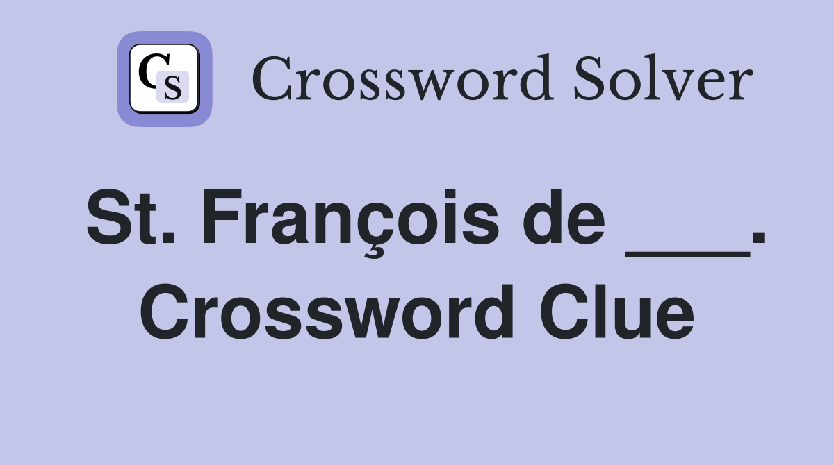 St. François de ___. Crossword Clue