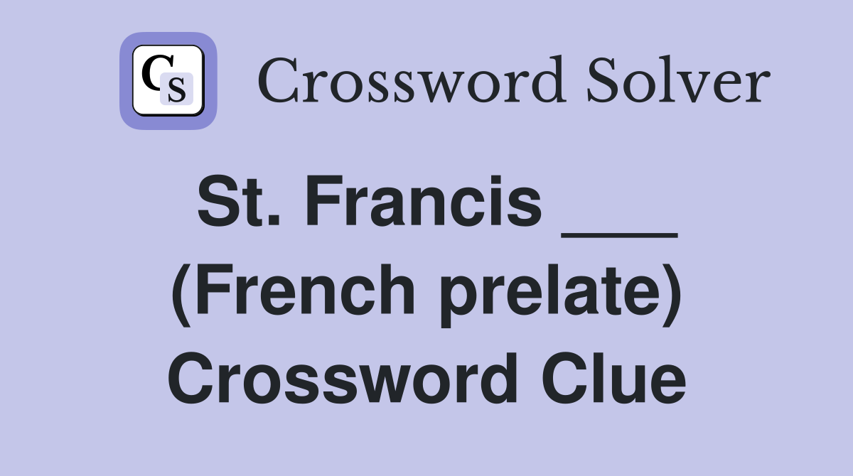 St. Francis ___ (French prelate) Crossword Clue