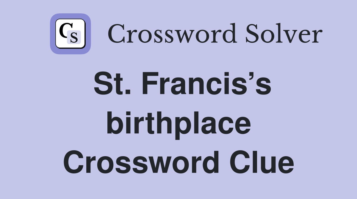 St. Francis’s birthplace Crossword Clue