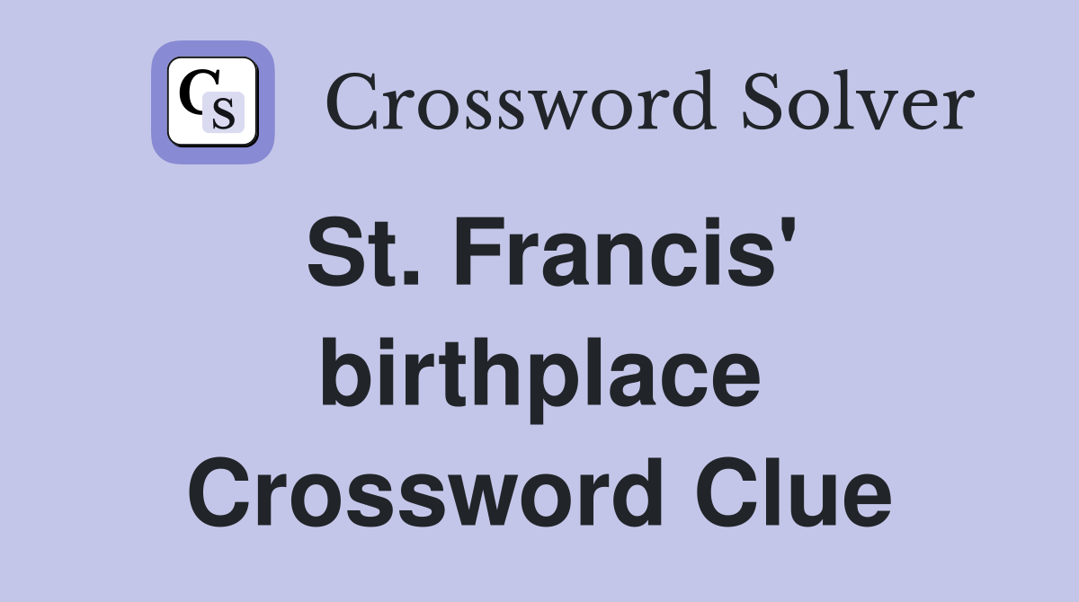 St. Francis' birthplace Crossword Clue