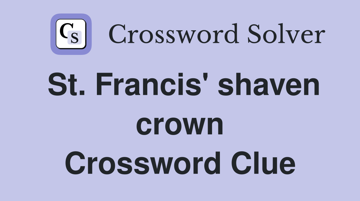 St. Francis' shaven crown Crossword Clue