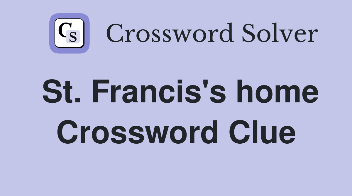 St. Francis's home Crossword Clue