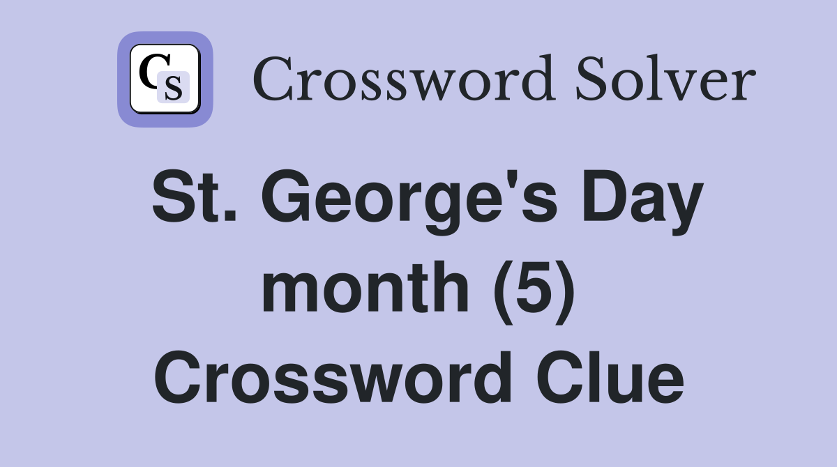St. George's Day month (5) Crossword Clue