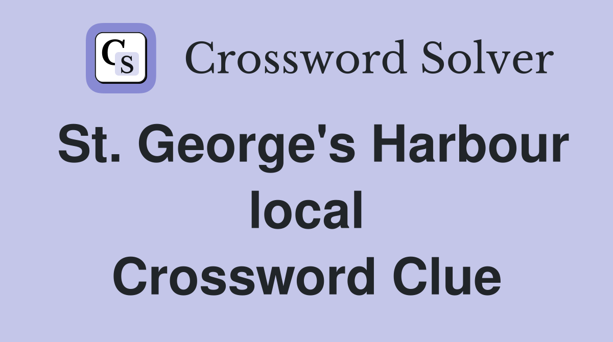 St. George's Harbour local Crossword Clue