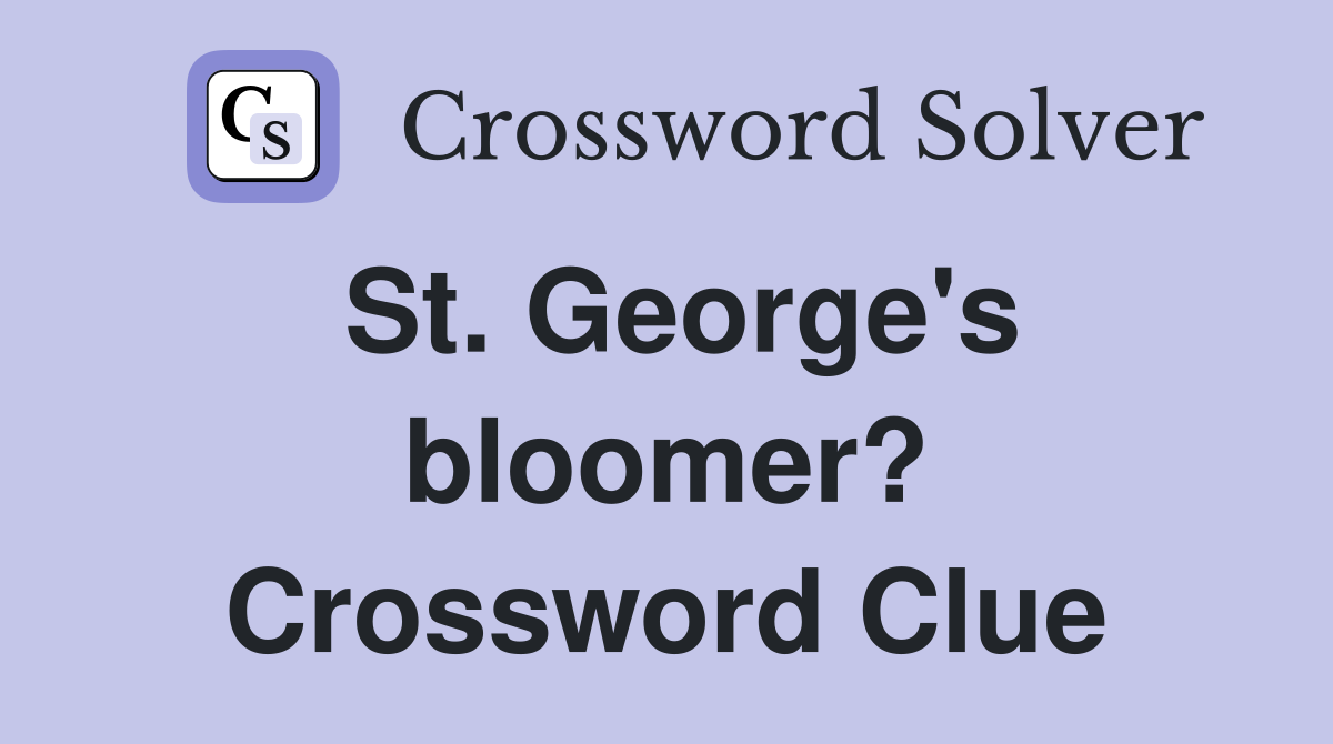 St. George's bloomer? Crossword Clue