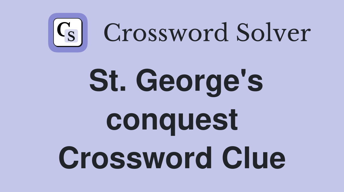 St. George's conquest Crossword Clue