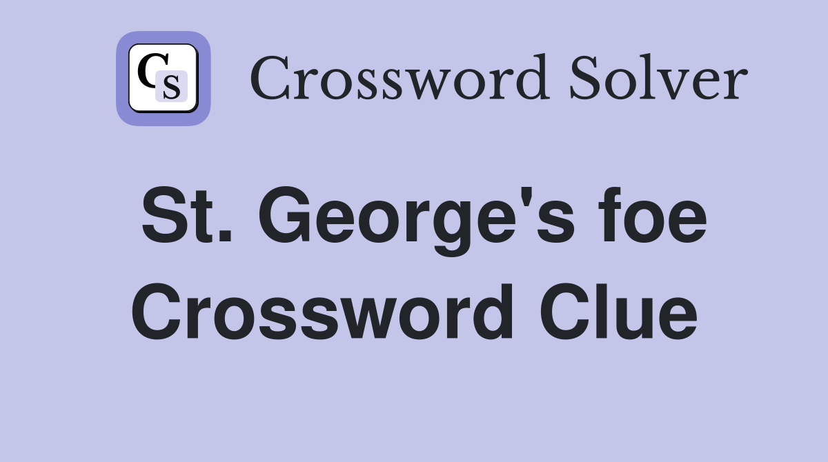 St. George's foe Crossword Clue