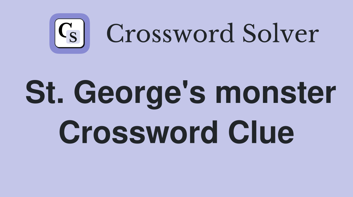 St. George's monster Crossword Clue