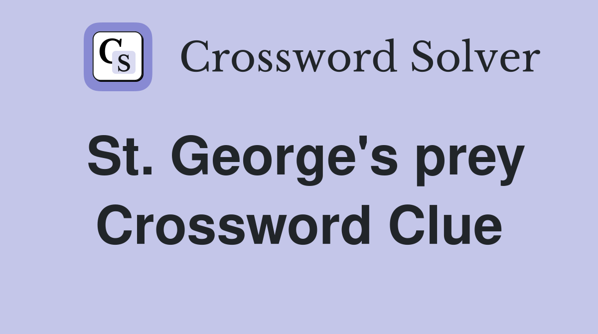 St. George's prey Crossword Clue