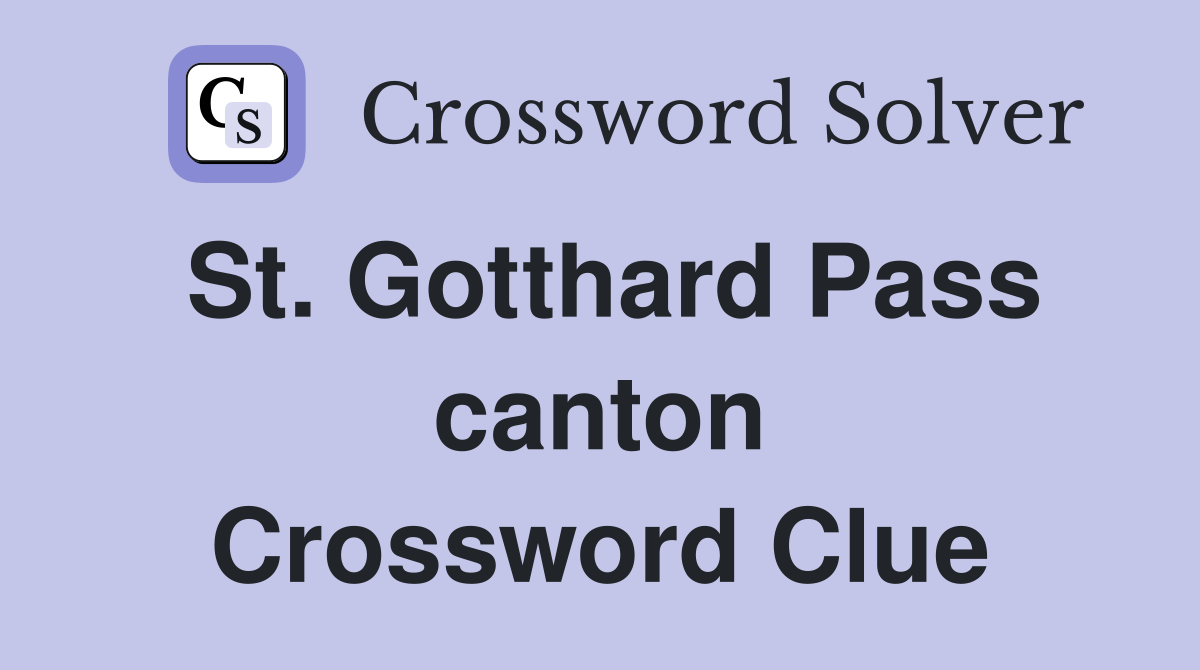 St. Gotthard Pass canton Crossword Clue
