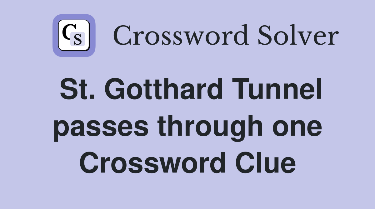 St. Gotthard Tunnel passes through one Crossword Clue