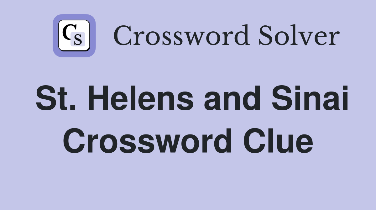 St. Helens and Sinai Crossword Clue