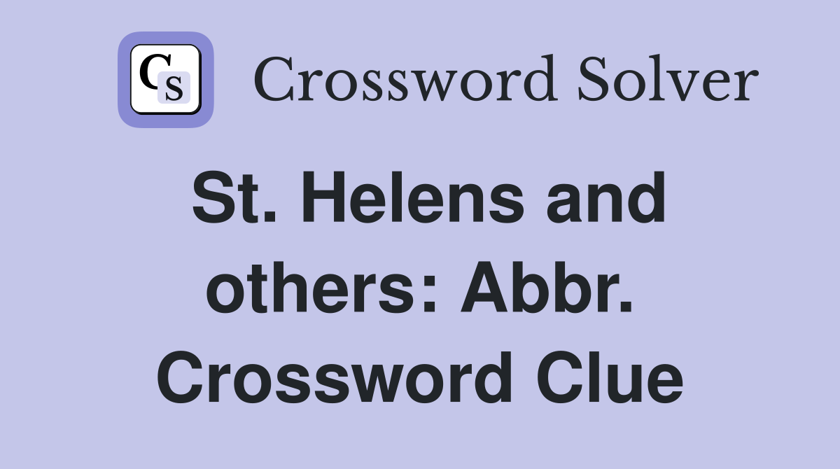 St. Helens and others: Abbr. Crossword Clue