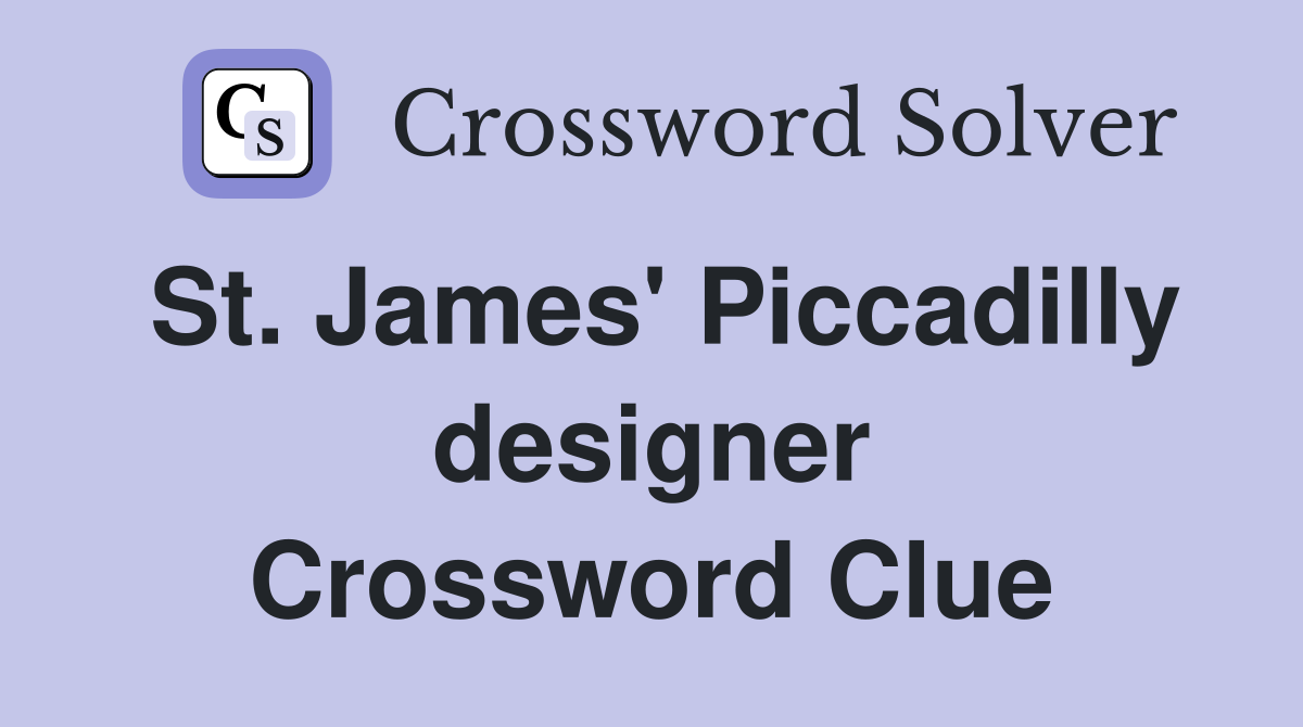 St. James' Piccadilly designer Crossword Clue