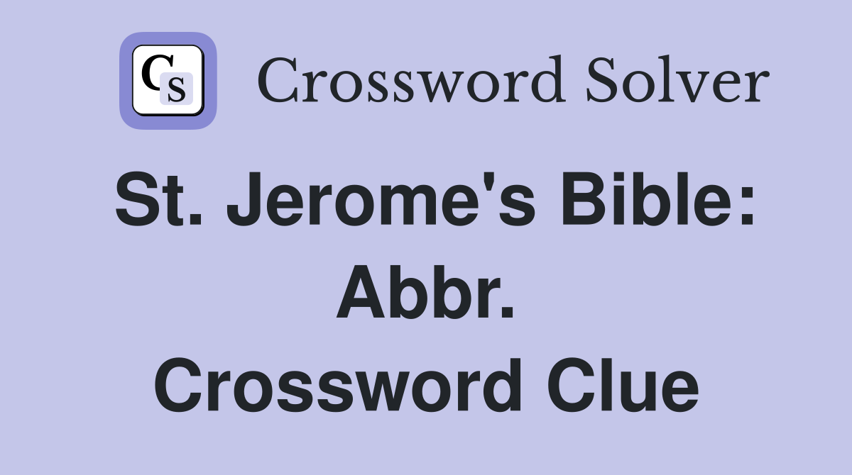 St. Jerome's Bible: Abbr. Crossword Clue