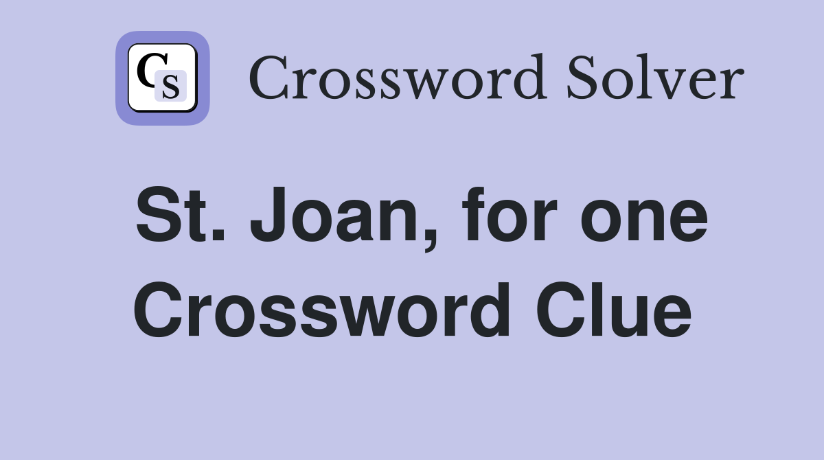 St. Joan, for one Crossword Clue