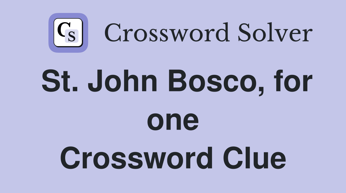 St. John Bosco, for one Crossword Clue