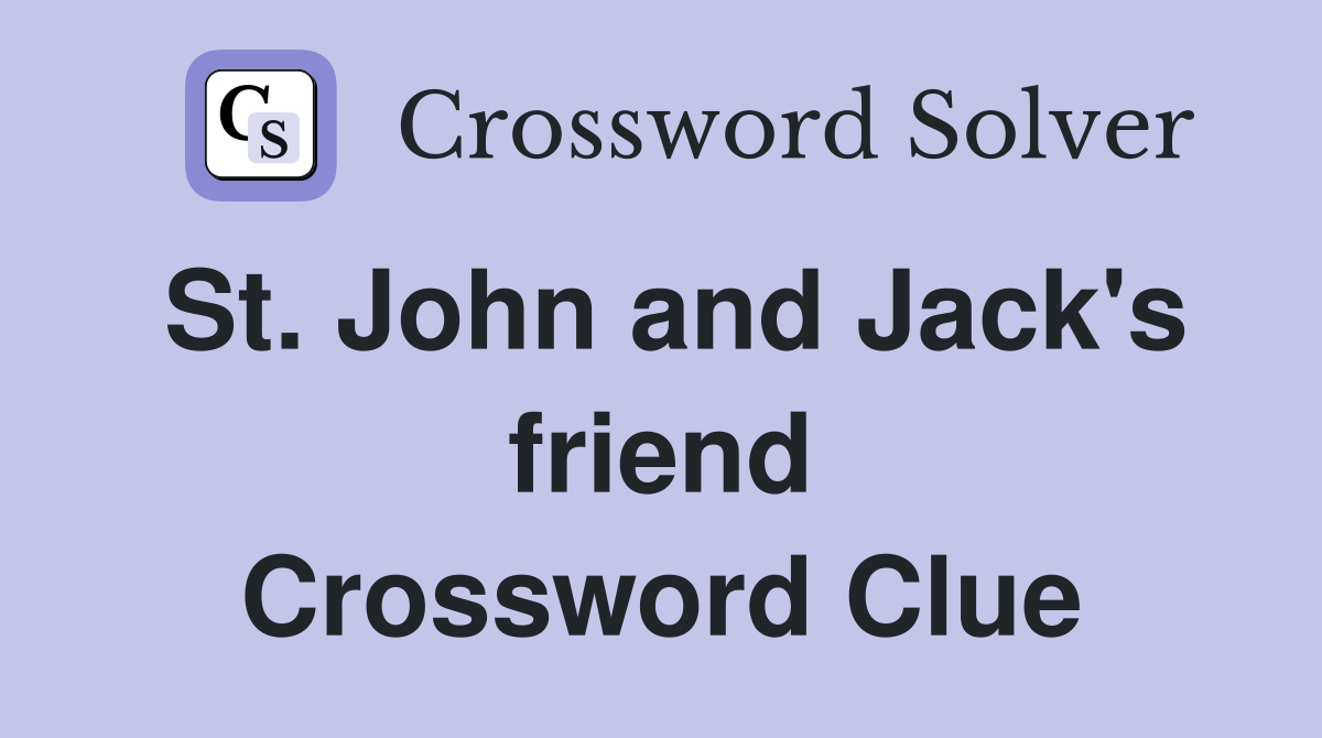 St. John and Jack's friend Crossword Clue