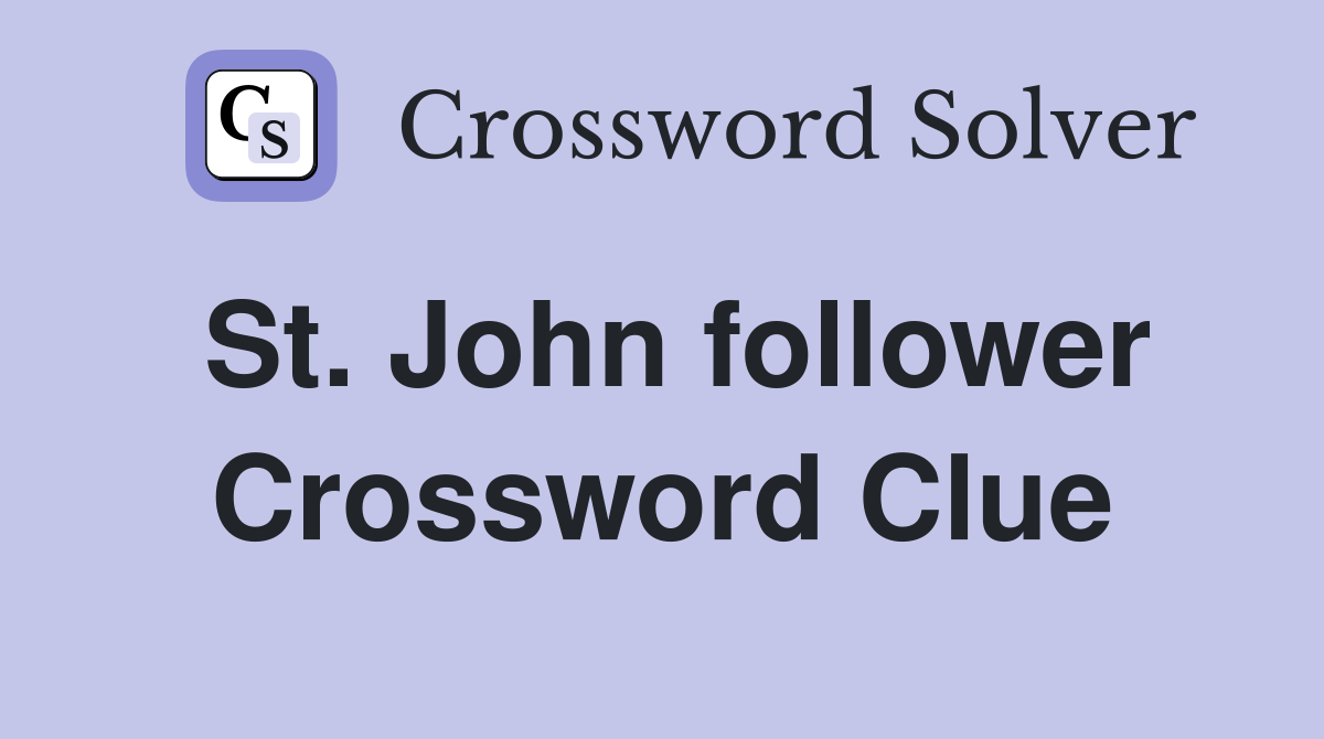 St. John follower Crossword Clue
