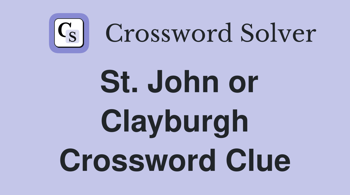 St. John or Clayburgh Crossword Clue
