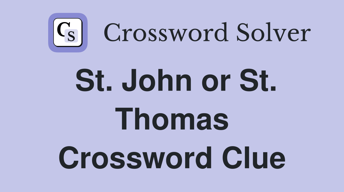 St. John or St. Thomas Crossword Clue