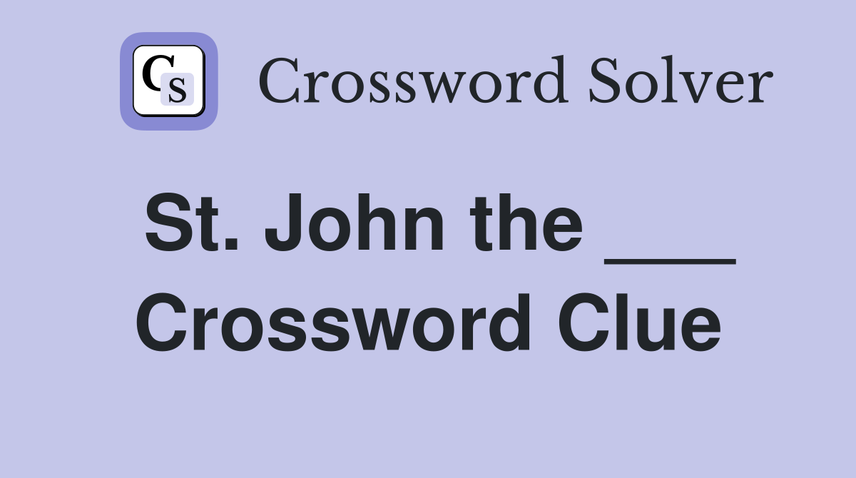 St. John the ___ Crossword Clue