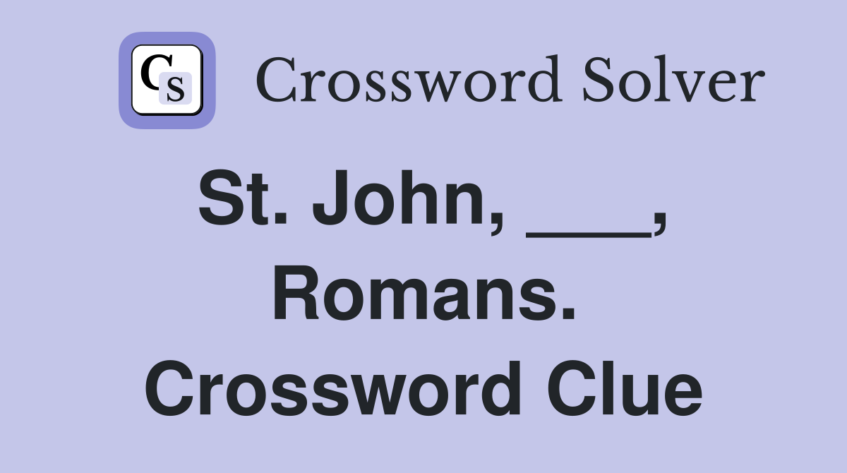 St. John, ___, Romans. Crossword Clue