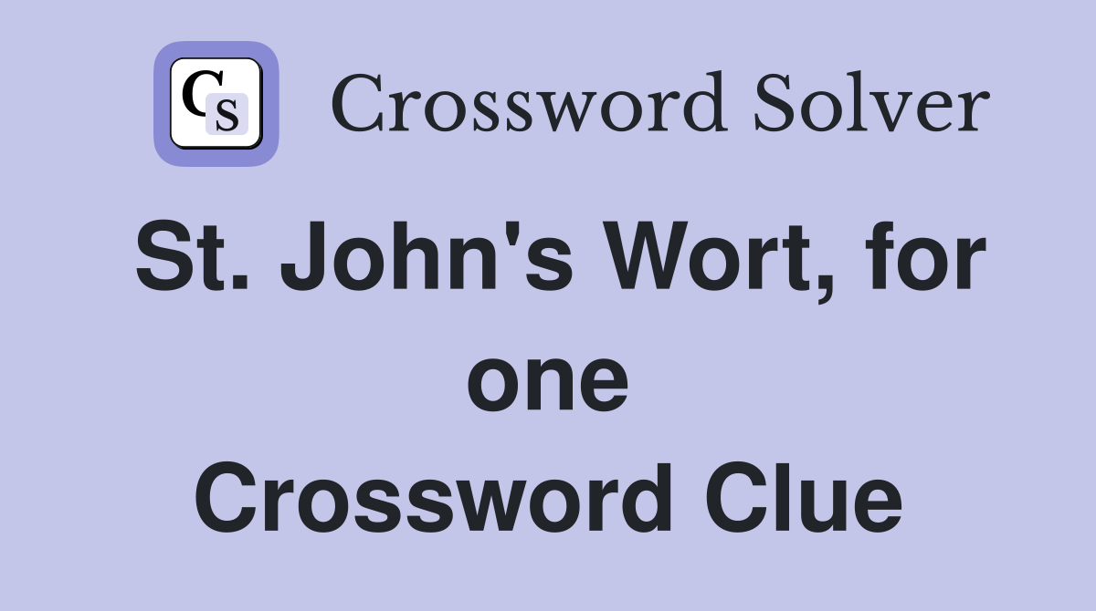 St. John's Wort, for one Crossword Clue