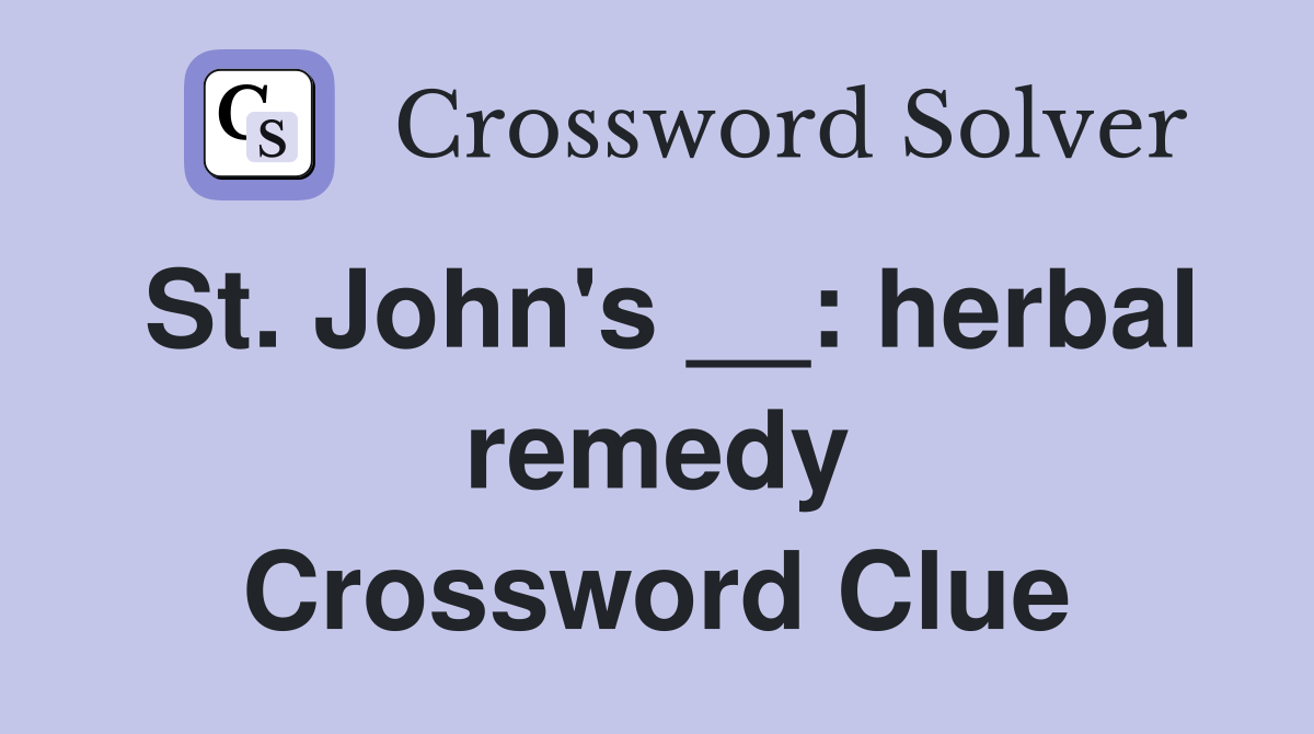 St. John's __: herbal remedy Crossword Clue