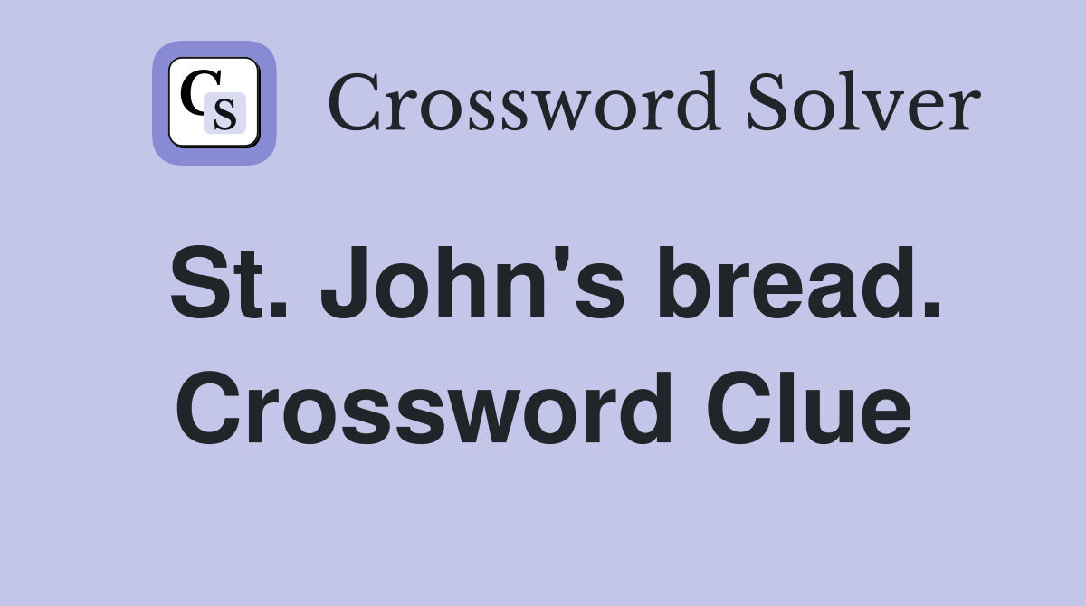 St. John's bread. Crossword Clue