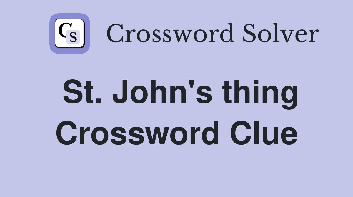 St. John's thing Crossword Clue