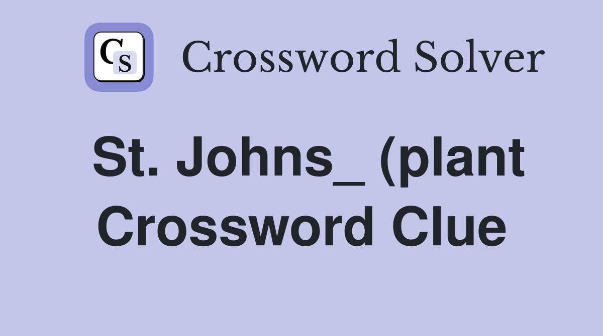 St Johns (plant) Crossword Clue Answers Crossword Solver St Johns (plant) Crossword Clue Answers Crossword Solver