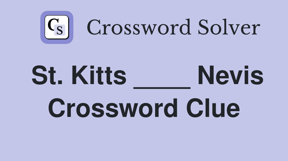 St. Kitts ____ Nevis Crossword Clue