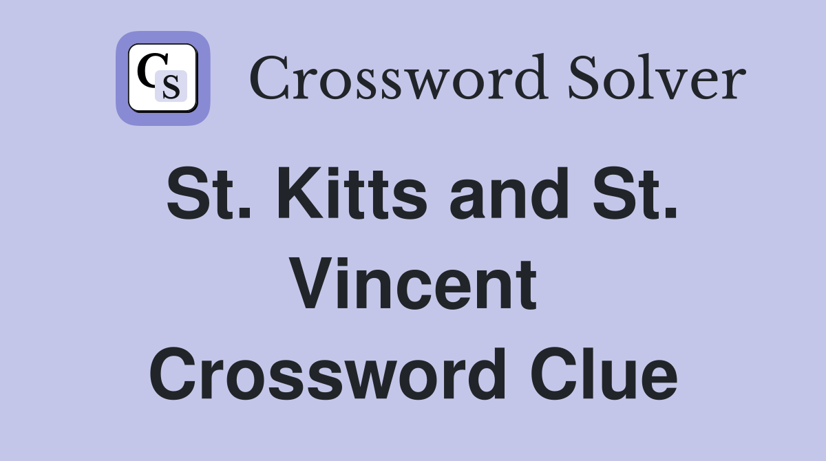 St. Kitts and St. Vincent Crossword Clue