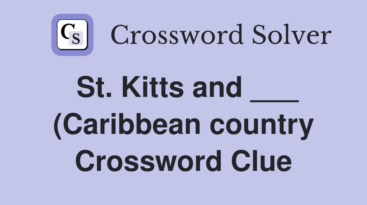 St Kitts and (Caribbean country) Crossword Clue Answers St Kitts and (Caribbean country) Crossword Clue Answers