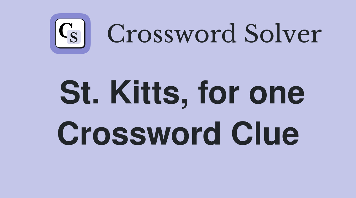 St. Kitts, for one Crossword Clue