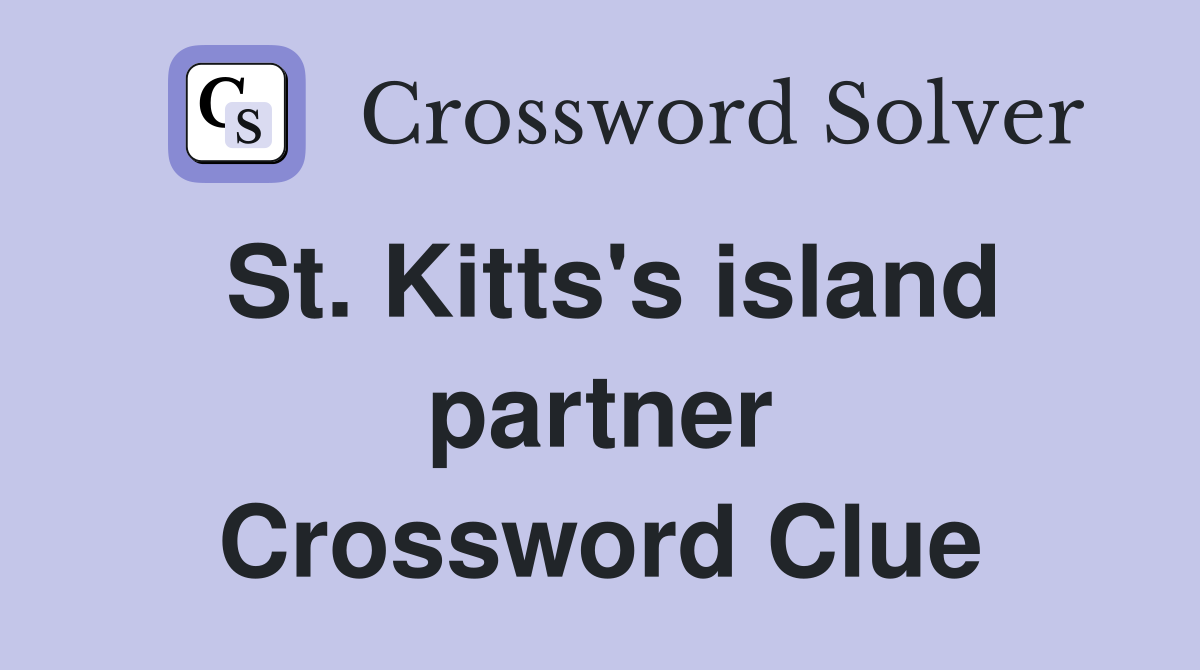 St. Kitts's island partner Crossword Clue
