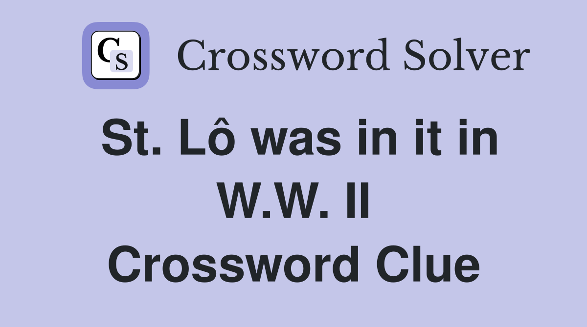 St. Lô was in it in W.W. II Crossword Clue