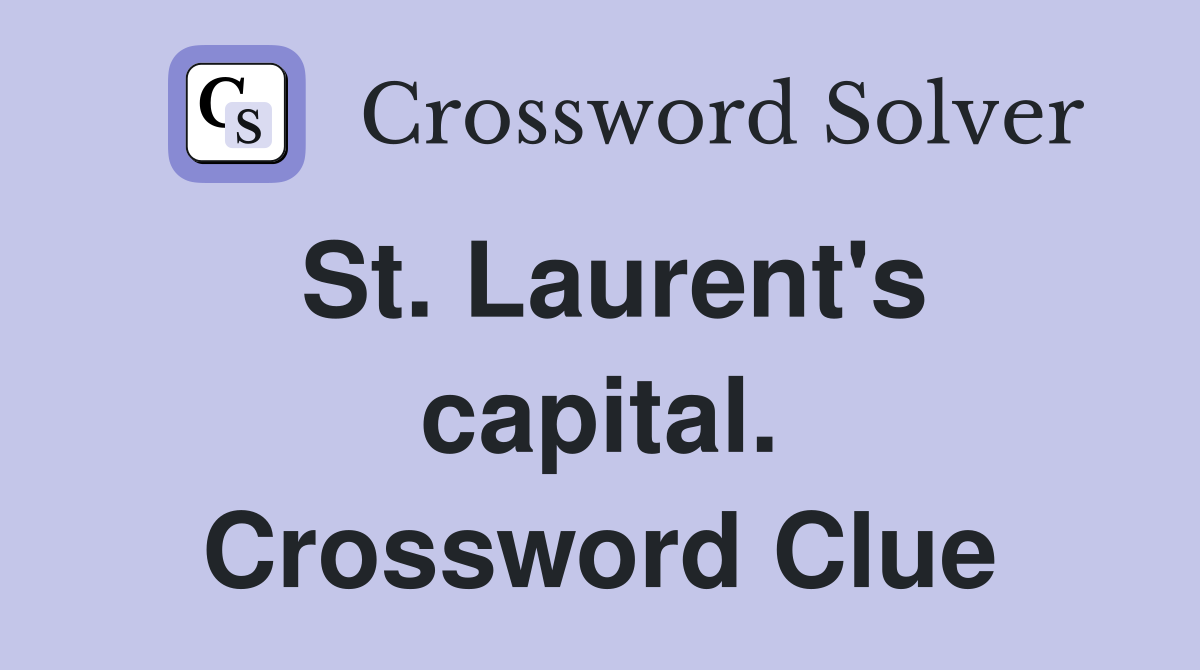 St. Laurent's capital. Crossword Clue