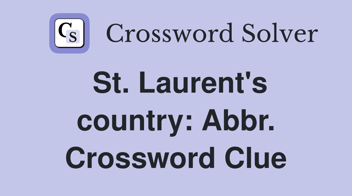 St. Laurent's country: Abbr. Crossword Clue