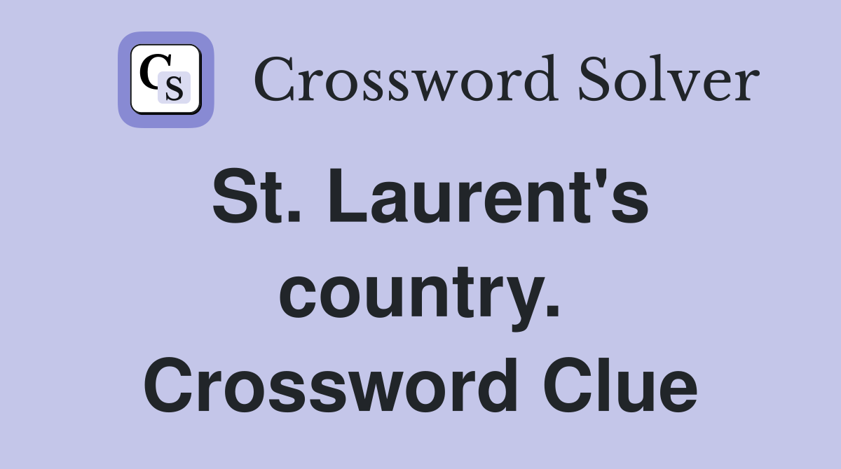 St. Laurent's country. Crossword Clue