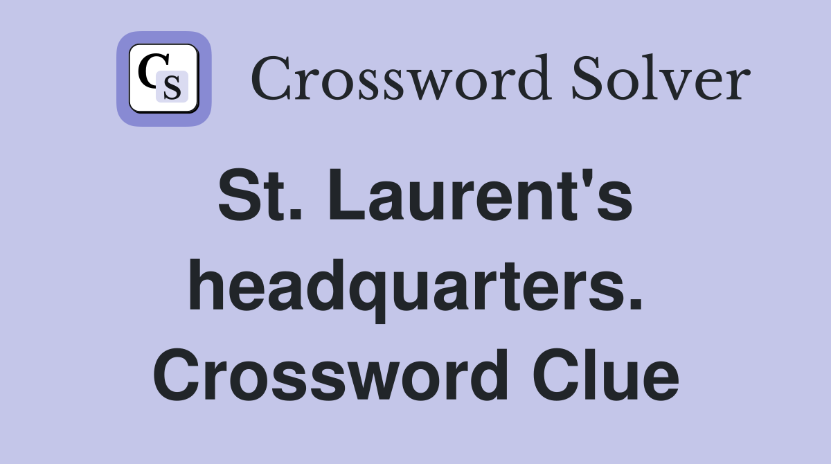 St. Laurent's headquarters. Crossword Clue