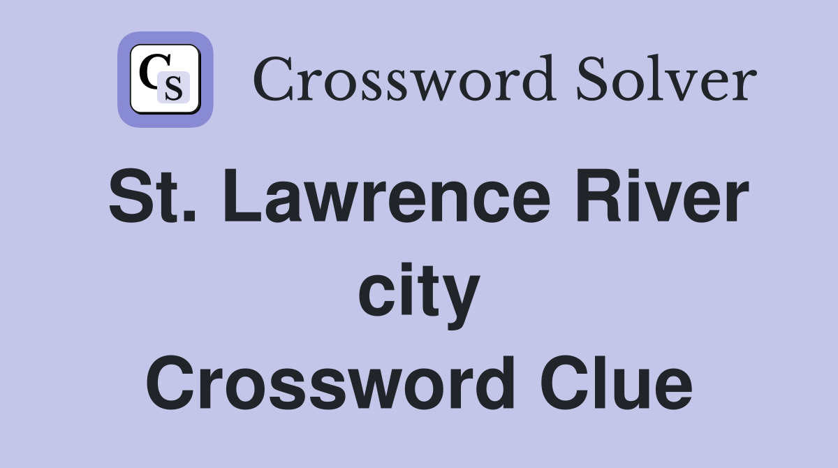 St. Lawrence River city Crossword Clue